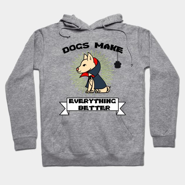 Dogs make everything better - Life is better with a dog Hoodie by OrionBlue